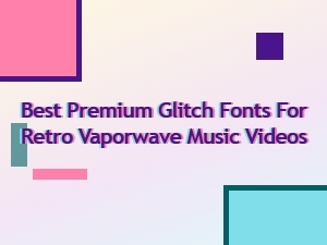 The Ultimate Premium Glitch Fonts for Vaporwave Videos