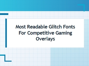 Top Glitch Fonts for Competitive Gaming Overlays