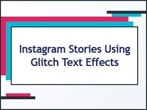 Glitch Text Effects for Stunning Instagram Stories