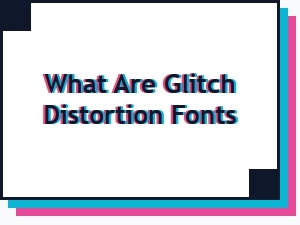 Understanding the Nature of Glitch Distortion Fonts