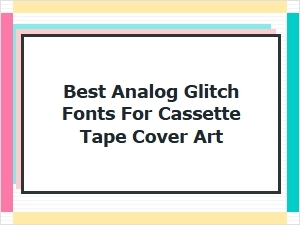 Master the Tape Cover with Analog Glitch Fonts