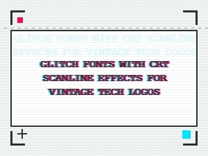 Authentic Crt Scanline Glitch Fonts for Retro Tech Logos