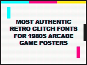 Authentic Glitch Fonts for Vintage Arcade Posters